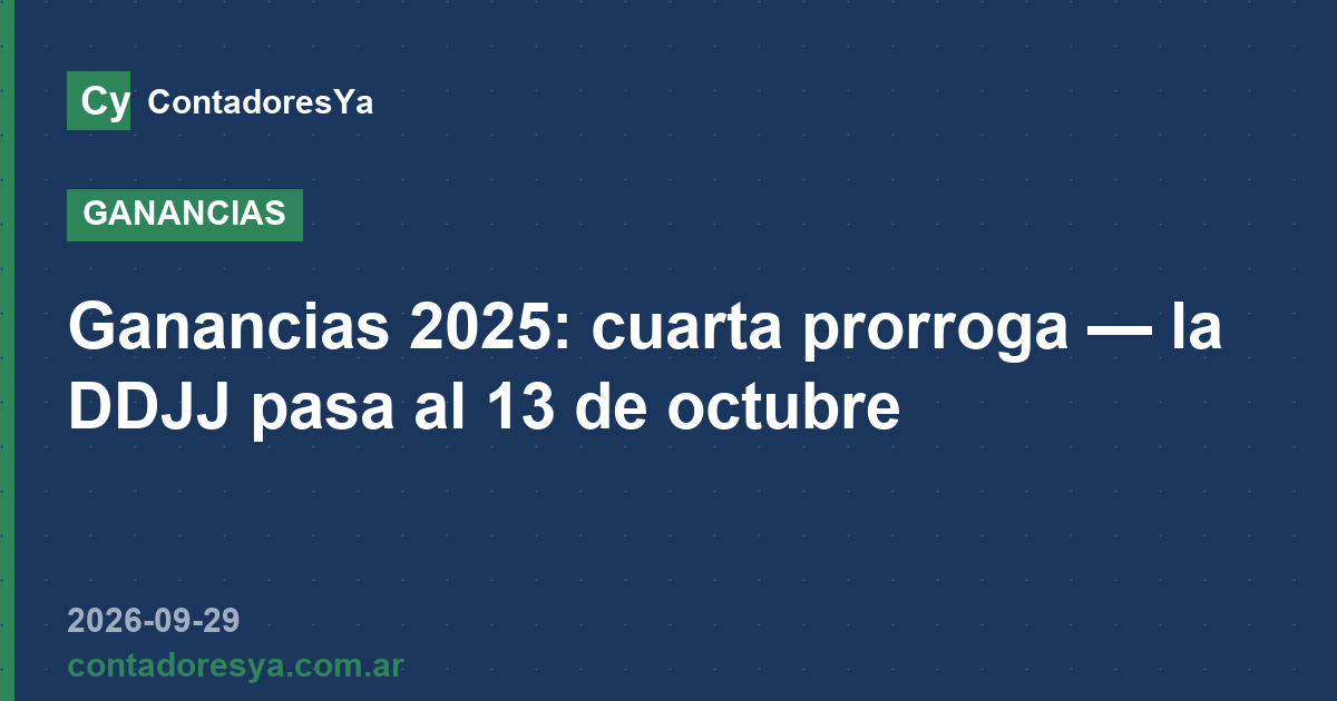 Ganancias 2025: cuarta prorroga — la DDJJ pasa al 13 de octubre