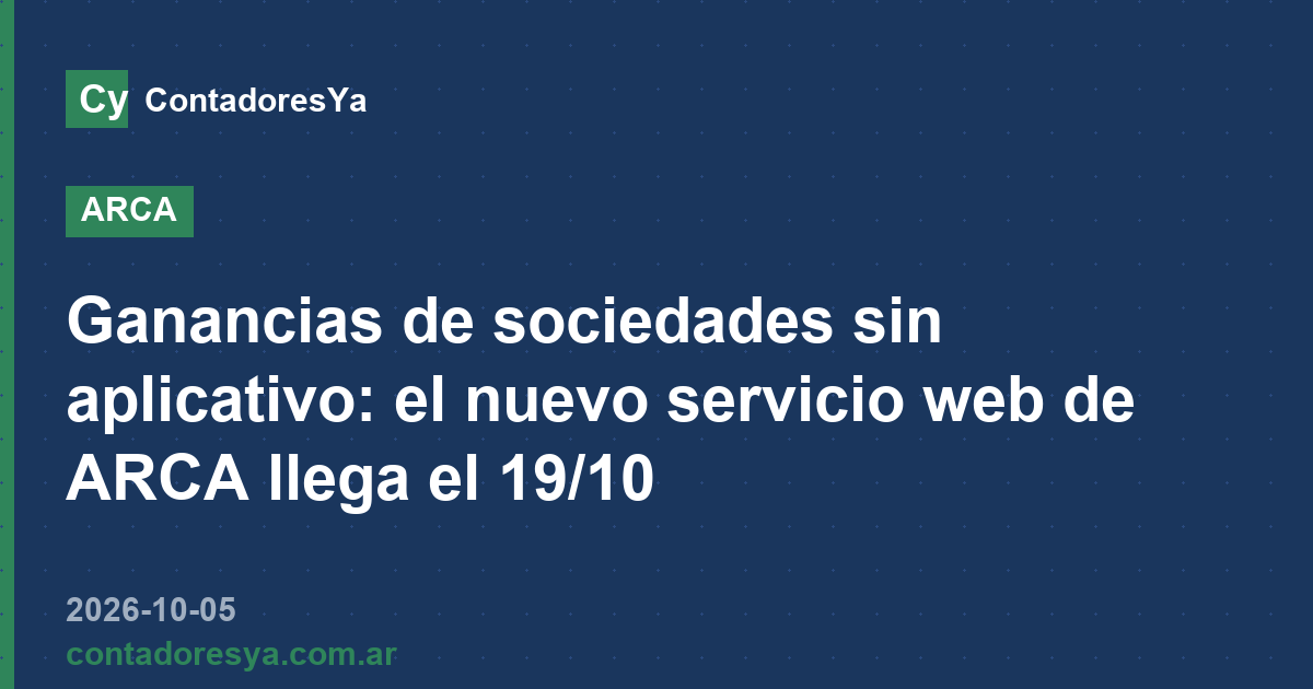 Ganancias de sociedades sin aplicativo: el nuevo servicio web de ARCA llega el 19/10