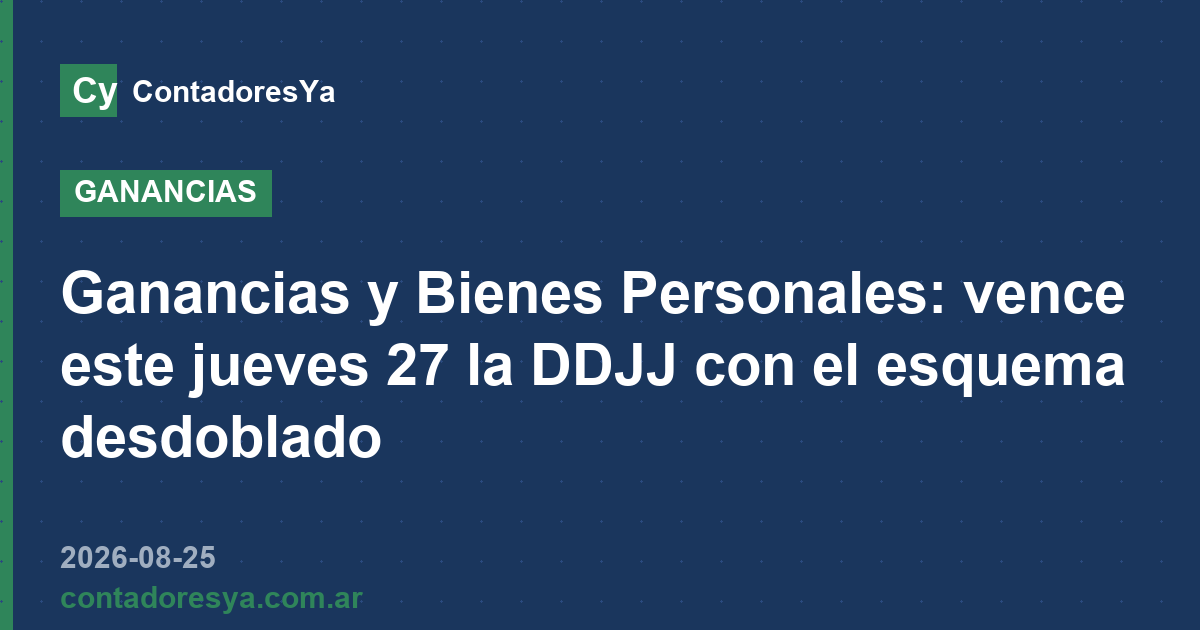 Ganancias y Bienes Personales: vence este jueves 27 la DDJJ con el esquema desdoblado