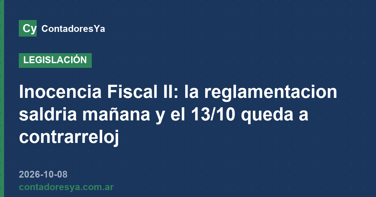 Inocencia Fiscal II: la reglamentacion saldria mañana y el 13/10 queda a contrarreloj
